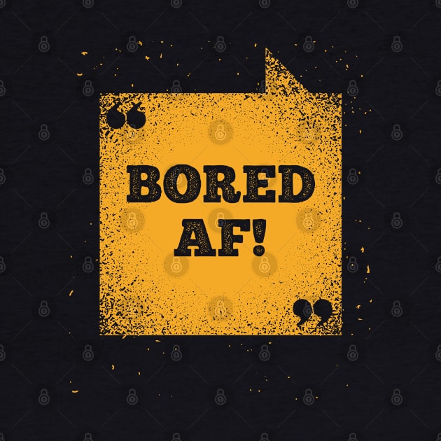 Funny Saying - Bored AF by Kudostees